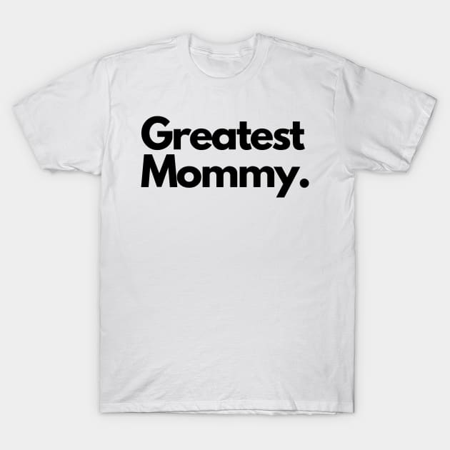 greatest mommy T-Shirt by IJMI